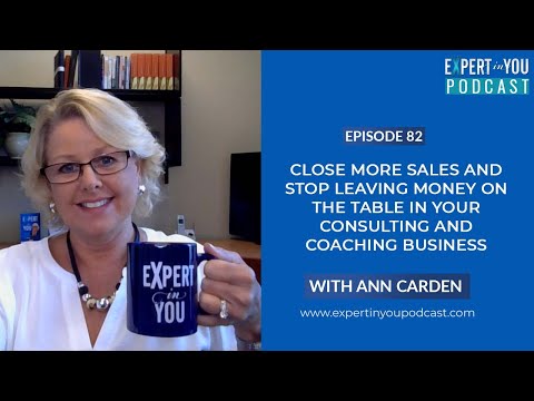 Close More Sales and Stop Leaving Money On The Table In Your Consulting and Coaching Business
