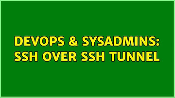 DevOps & SysAdmins: SSH over SSH Tunnel (2 Solutions!!)