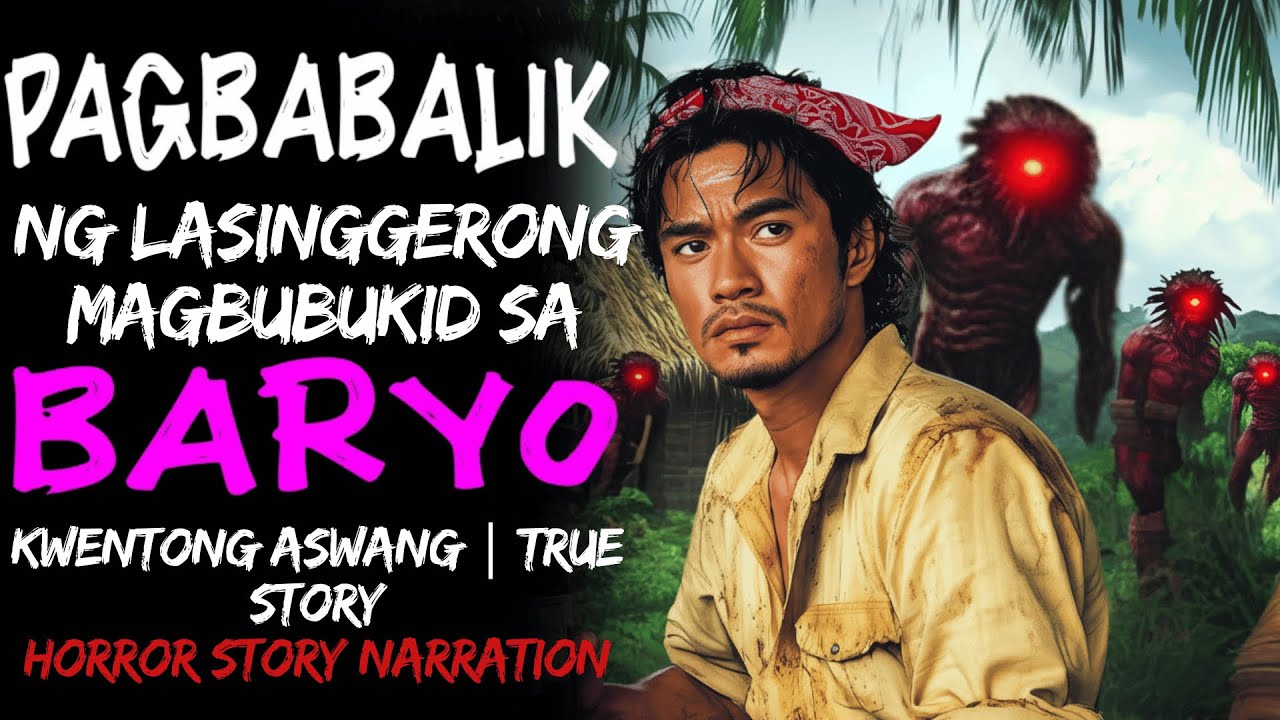 PAGBABALIK NG LASINGGERONG MAGBUBUKID SA BARYO (Aswang True Story)