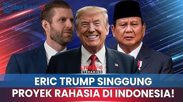 🔵Eric Trump Tanggapi Obrolan Ayahnya dan Prabowo yang Bocor ke Publik, Singgung Proyek di Indonesia