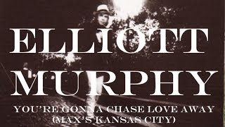 Elliott Murphy - You&#39;re Gonna Chase Love Away (Max&#39;s Kansas City)