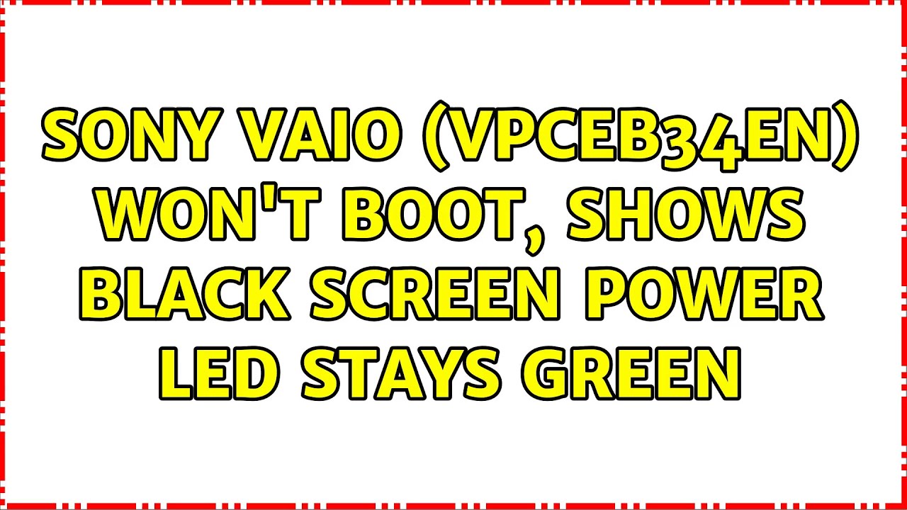 Sony Vaio (VPCEB34EN) won't boot, Shows black screen Power LED stays