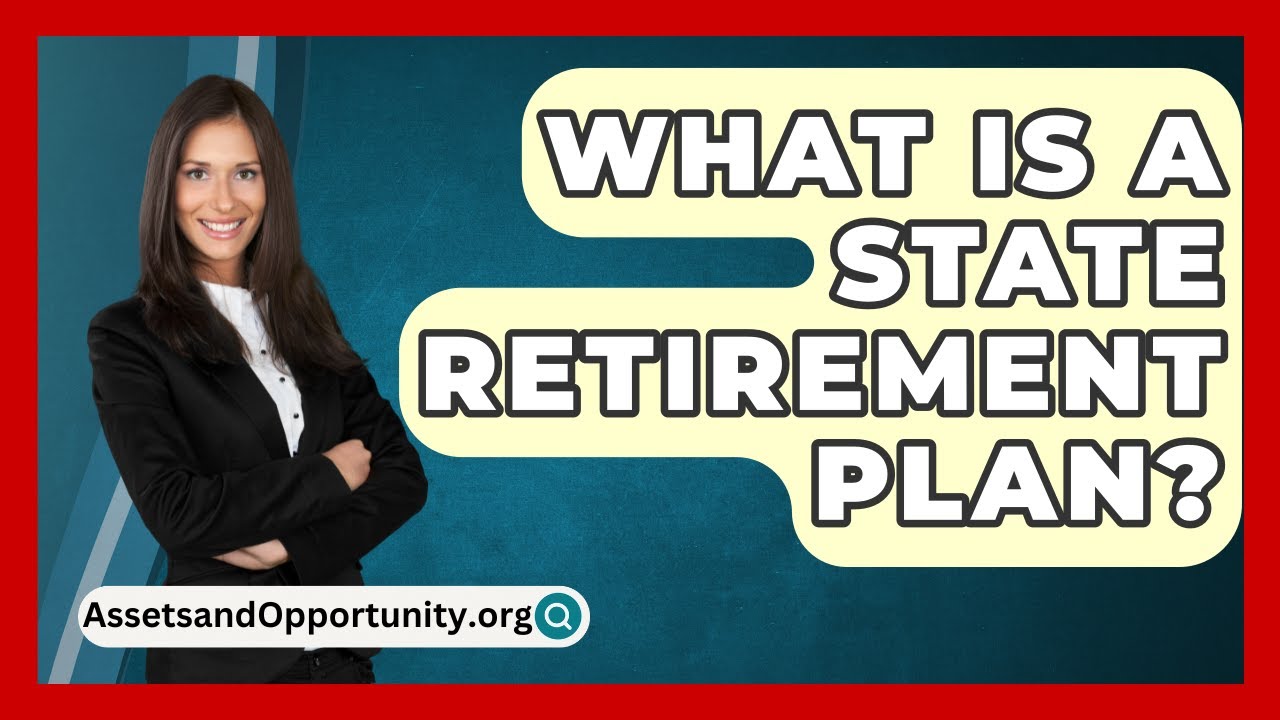 What Is A State Retirement Plan? - AssetsandOpportunity.org