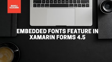 Xamarin Forms: Embedded Fonts Feature In Xamarin Forms 4.5