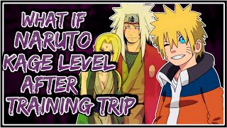 What If Naruto Kage Level After Training Trip || Part1 ||