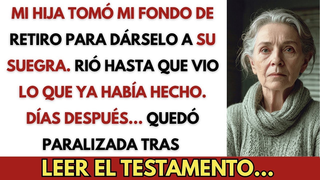 Mi hija tomó mi fondo de retiro para dárselo a su suegra. No esperaba lo que ya había hecho.