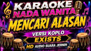 MENCARI ALASAN - Karaoke Nada Wanita Versi Koplo (Exists) HD Audio Jernih
