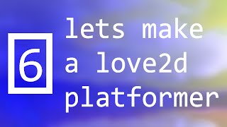 Lets make a love2d platformer - episode 6 - tile renderer