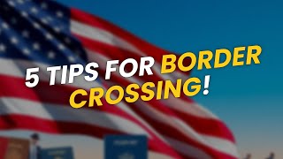 5 Essential Tips for Border Crossing 🚧✈️