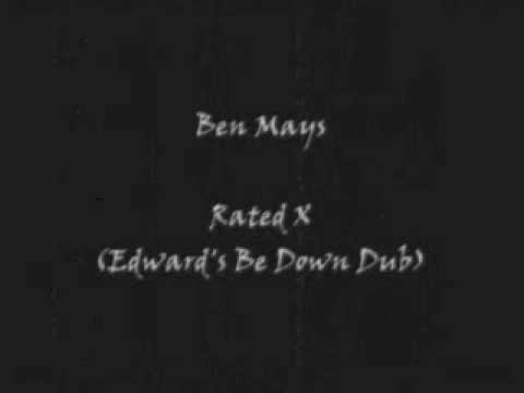 Watch Ben Mays - Rated X (Edward's Be Down Dub) on YouTube Watch Ben Mays - Rated X (Edward's Be Down Dub) on YouTube