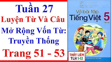 Vở Bài Tập Tiếng Việt Lớp 5 | Tuần 27 | Luyện Từ Và Câu | Mở Rộng Vốn Từ: Truyền thống | Trang 51 53
