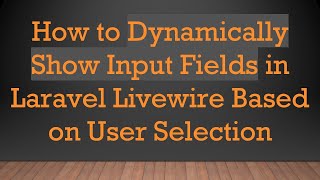 Details How to Dynamically Show Input Fields in Laravel Livewire Based on User Selection News