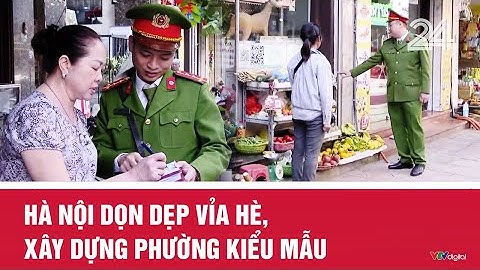 Hà Nội dọn dẹp vỉa hè, xây dựng phường kiểu mẫu | VTV24