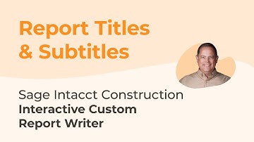 Sage Intacct Interactive Custom Report Writer Series Part 9: Report Titles & Subtitles