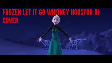 LET IT GO WHITNEY HOUSTON AI COVER