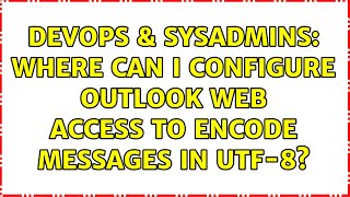 Celebrity DevOps & SysAdmins: Where can I configure Outlook Web Access to encode messages in UTF-8? Wealth