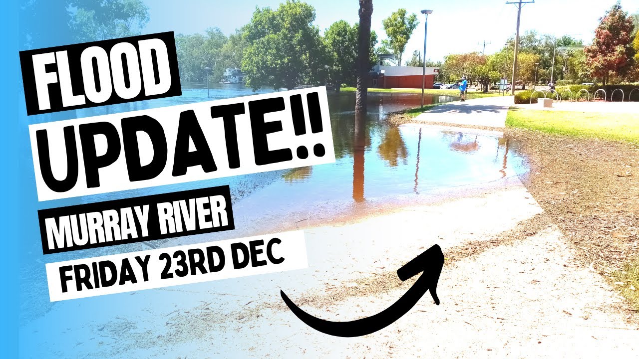 MURRAY RIVER FLOODS | FRI DEC 23RD | MILDURA FLOOD UPDATE | 