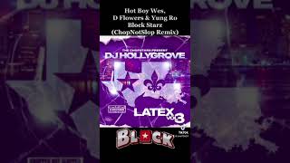 Hot Boy Wes, D Flowers & Yung Ro 30. Block Starz (ChopNotSlop Remix) LaTex Vol. 3