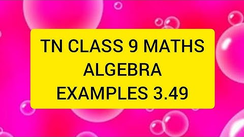 TN CLASS 9 MATHS ALGEBRA EXAMPLES 3.49