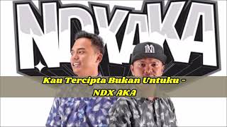 Lirik  Kau Tercipta Bukan Untuku  Ndx Aka