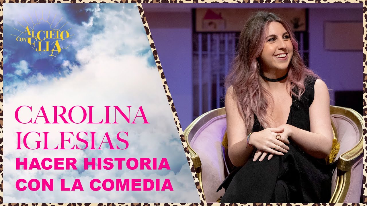 Cuando las cómicas eran seres mitológicos con Carolina Iglesias | Al cielo con ella