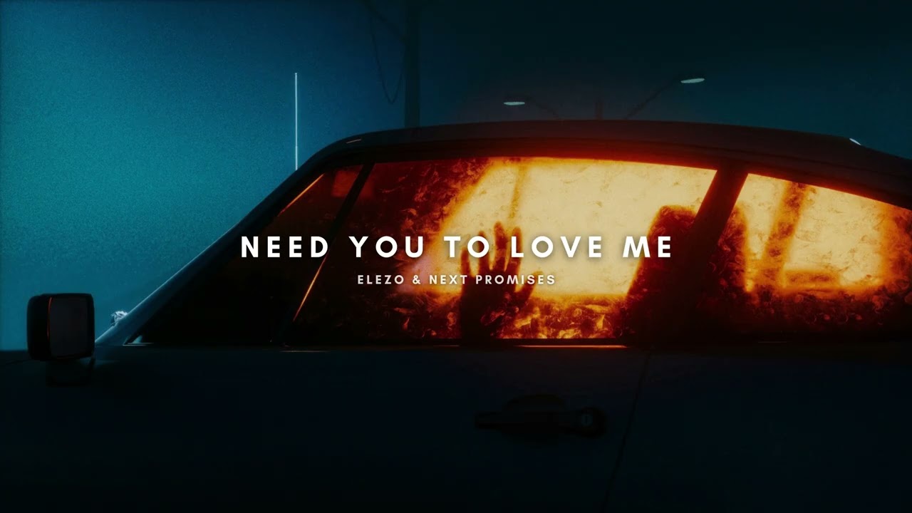 ELEZO & Next Promises - Need You To Love Me ( Official vidéo )