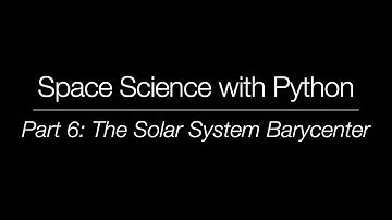 Space Science with Python - Part 6: The Solar System Barycenter