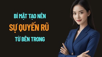 Nghệ Thuật Quyến Rũ: Làm Thế Nào Để Quyến Rũ Từ Bên Trong?