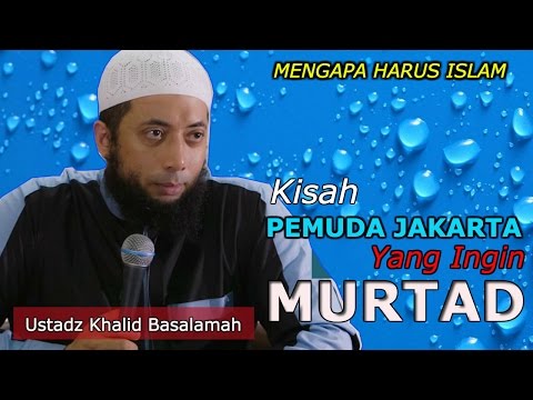 Kisah Pemuda Jakarta Yang Ingin Murtad || Ustadz Khalid Basalamah