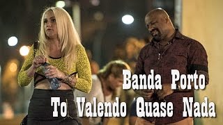 Trilha Sonora Totalmente Demais - To Valendo Quase Nada - Banda Porto (Letra) Tema de Florisvaldo