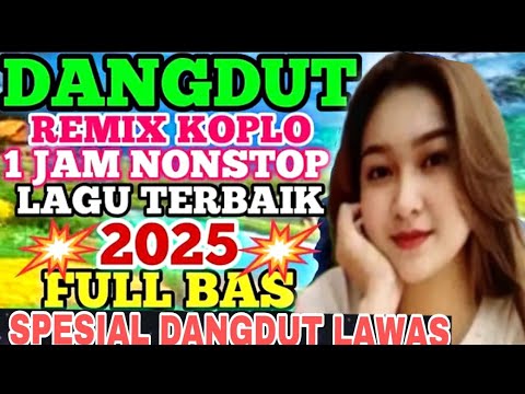 DUA JAM NONSTOP, DANGDUT KOPLO REMIX KOLEKSI ALBUM PILIHAN/AUDIO JERNIH/VIDIO BENING