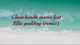 Clean bandit —mama ft Ellie goulding remix (audio only)