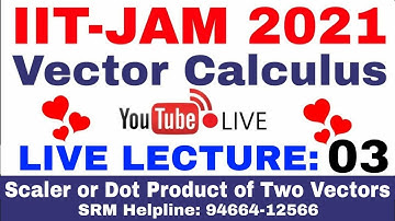 VECTOR CALCULUS FOR IIT JAM MATHEMATICS 2021 Live lecture 03 | DOT OR SCALER PRODUCT OF TWO VECTORS