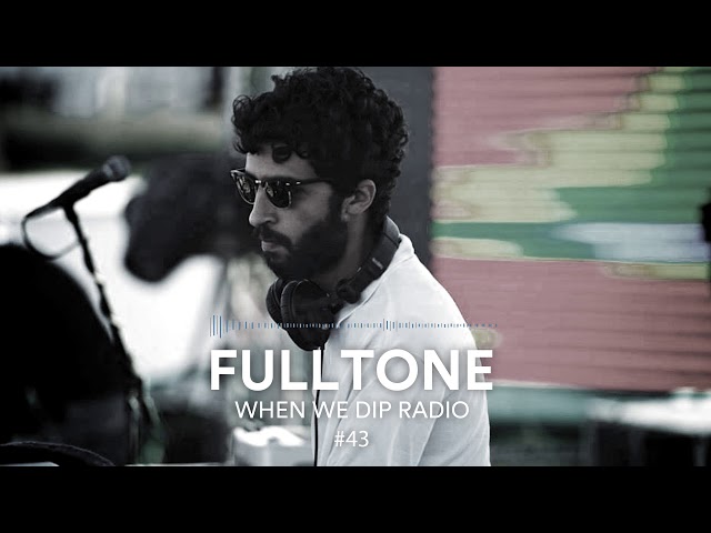 Fulltone - When We Dip Radio #43 [12.1.18] class=