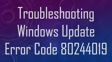Troubleshooting Windows Update Error Code 80244019