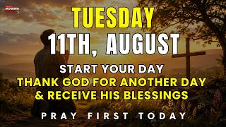 August 11th, Tuesday | Thank God for Another Day & Receive His Blessings | Morning Prayer