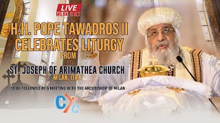 Live now Pope Tawadros II celebrates divine liturgy from St. Joseph of Arimathea Church Milan, Italy