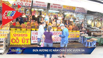 Đưa hương vị mắm Châu Đốc vươn xa | ATV Tin tức