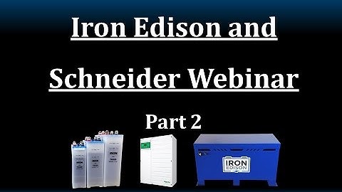 Iron Edison & Schneider Electric -- Solar & Battery Systems Webinar PART 2