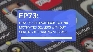 How to use facebook to find motivated sellers without sending the wrong message