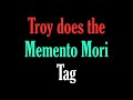 Troy does the memento mori tag