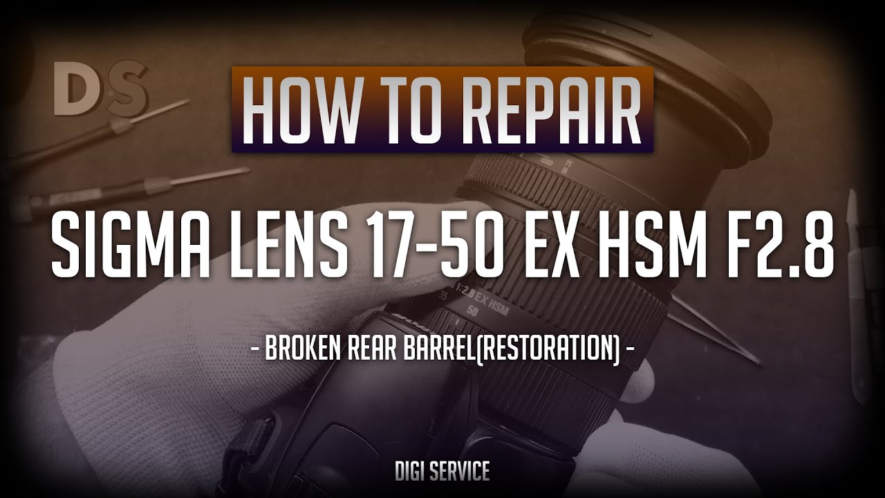 How to repair Sigma lens 1750 EX HSM broken rear barrel (restoration