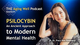 Unsticking with Psychedelics | The Aging Well Podcast w Dr. Tracy Kim Townsend