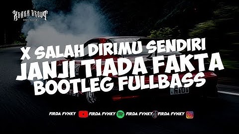 DJ JANJI TIADA FAKTA X SALAH DIRIMU SENDIRI (BOOTLEG) FULLBASS BY FIRDA FVNKY 