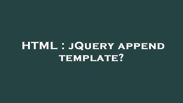 HTML : jQuery append template?