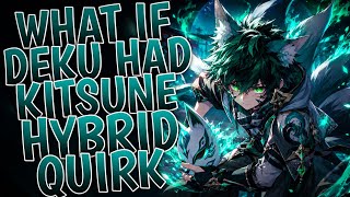What If Deku Had Kitsune Hybrid Quirk | Part 1