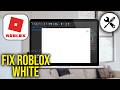 How To Fix Roblox white screen