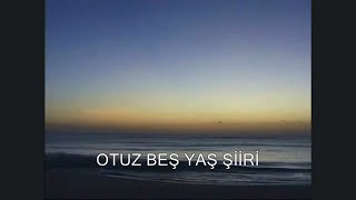 Otuz Beş Yaş Şiiri Cahit Sıtkı Tarancı