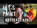 Let's Paint An Apple, But a lil-bit abstracty