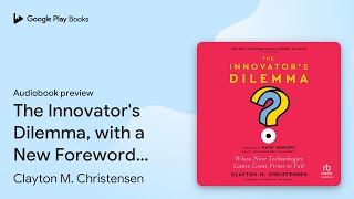 The Innovator's Dilemma, with a New Foreword:… by Clayton M. Christensen · Audiobook preview